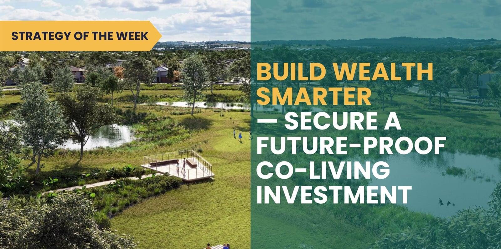 SATURDAY EDITION STRATEGY OF THE WEEK: Build Wealth Smarter — Secure a Future-Proof Co-Living Investment